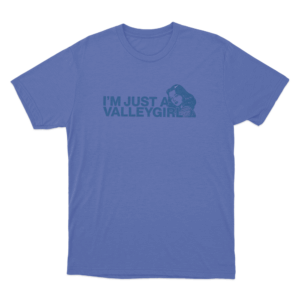 Im Just A Valleygirl Unisex T Shirt Blue