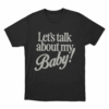 Lets Talk About My Baby Unisex T Shirt Black