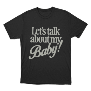 Lets Talk About My Baby Unisex T Shirt Black