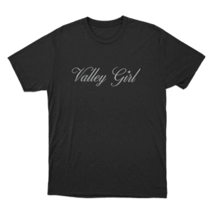 Valley Girl Unisex T Shirt Black