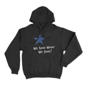 We Said What We Said Unisex Hoodie Black