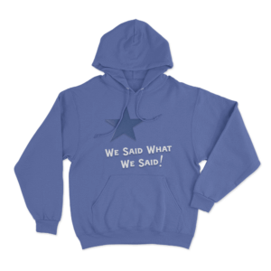 We Said What We Said Unisex Hoodie Blue