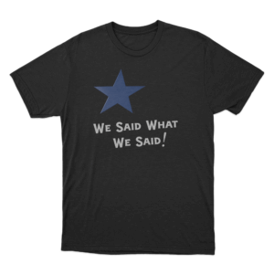 We Said What We Said Unisex T Shirt Black
