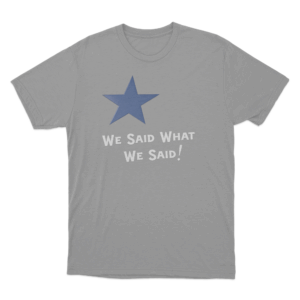 We Said What We Said Unisex T Shirt Grey