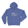 What We Said Unisex Hoodie Blue